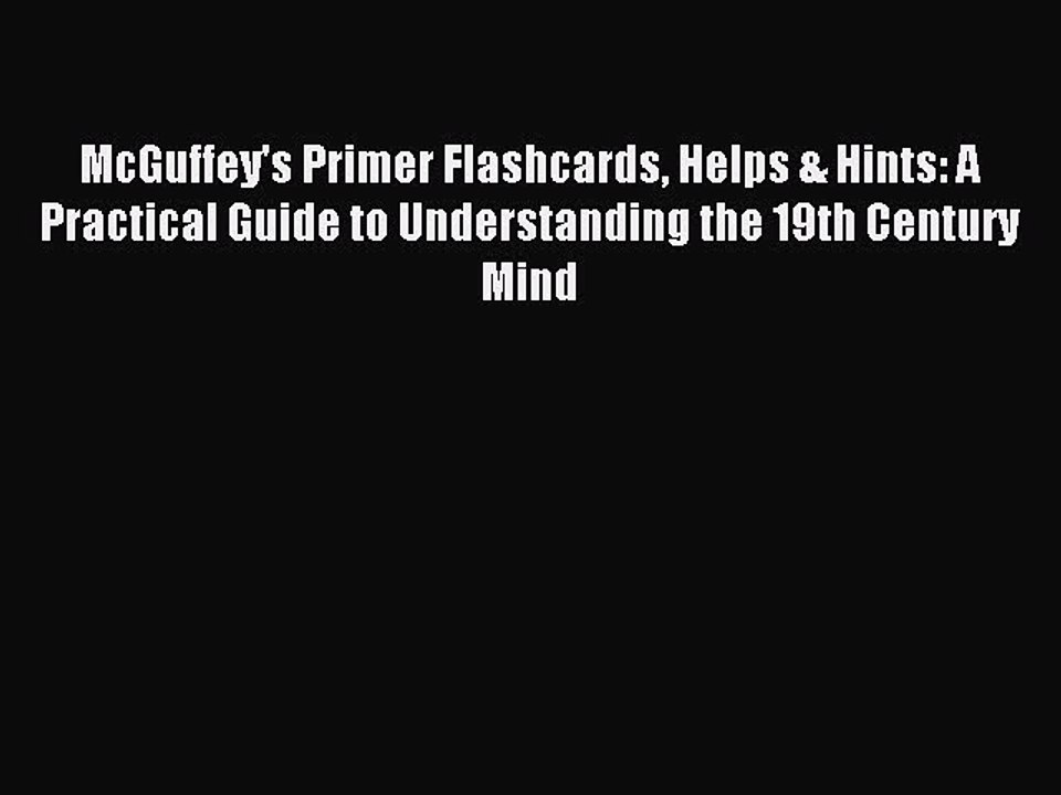Read McGuffey's Primer Flashcards Helps & Hints: A Practical Guide to Understanding the 19th