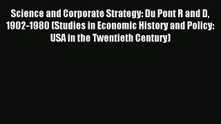 Read Science and Corporate Strategy: Du Pont R and D 1902-1980 (Studies in Economic History