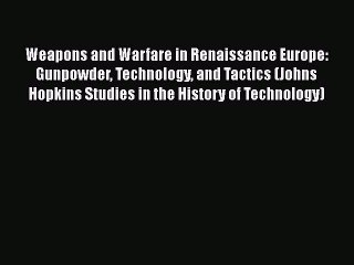 PDF Weapons and Warfare in Renaissance Europe: Gunpowder Technology and Tactics (Johns Hopkins