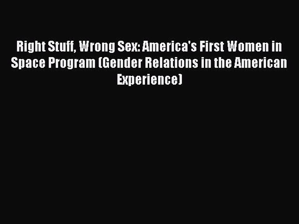 Download Right Stuff Wrong Sex: America's First Women in Space Program (Gender Relations in