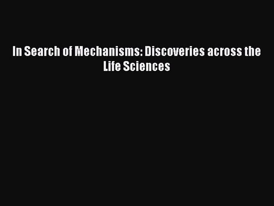 PDF In Search of Mechanisms: Discoveries across the Life Sciences  EBook