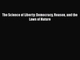 PDF The Science of Liberty: Democracy Reason and the Laws of Nature  EBook