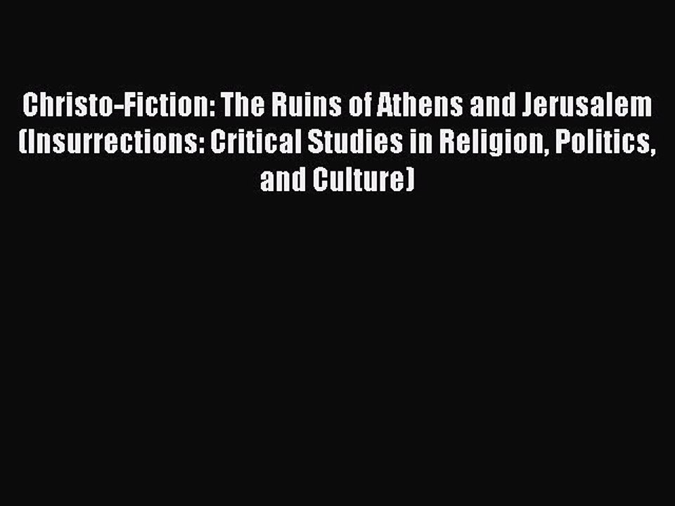 Download Christo-Fiction: The Ruins of Athens and Jerusalem (Insurrections: Critical Studies