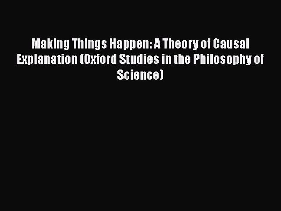 PDF Making Things Happen: A Theory of Causal Explanation (Oxford Studies in the Philosophy