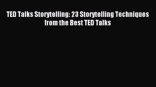 Read TED Talks Storytelling: 23 Storytelling Techniques from the Best TED Talks Ebook Free