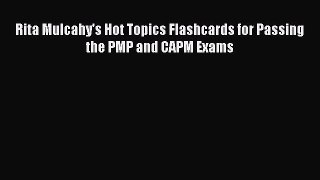 Read Rita Mulcahy's Hot Topics Flashcards for Passing the PMP and CAPM Exams Ebook Free