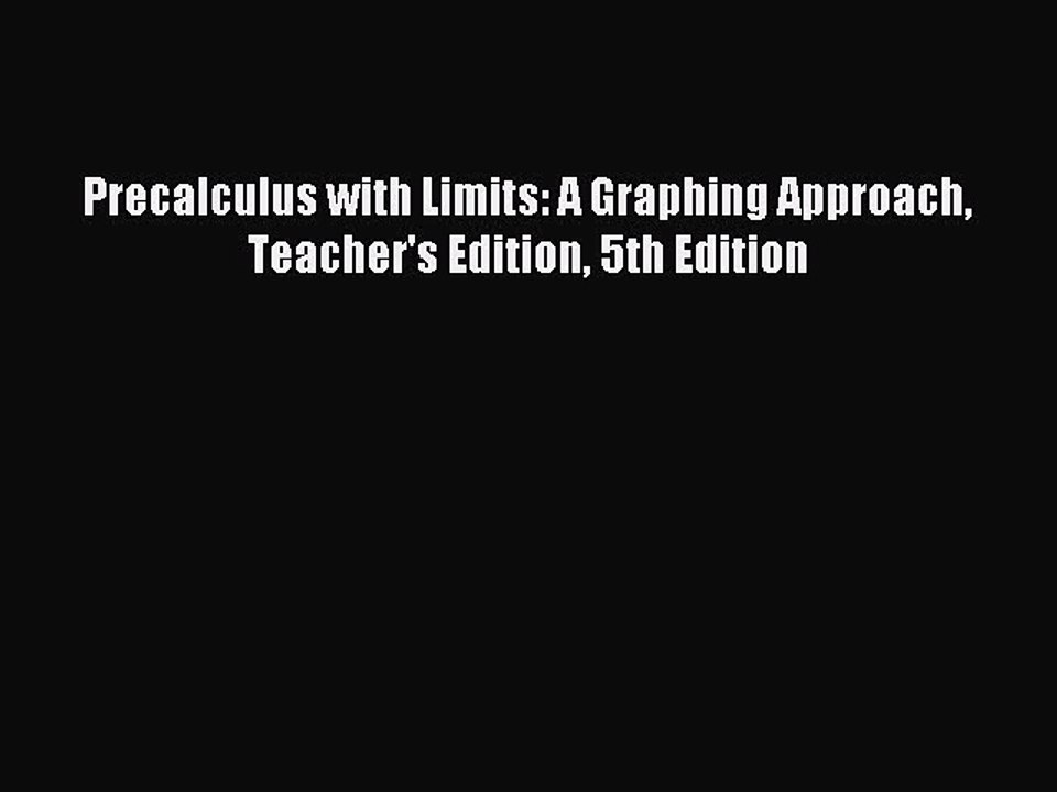 Read Precalculus with Limits: A Graphing Approach Teacher's Edition 5th Edition PDF Free