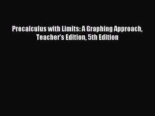 Read Precalculus with Limits: A Graphing Approach Teacher's Edition 5th Edition PDF Free