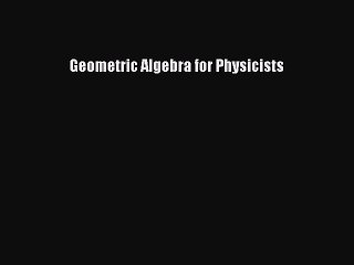 Download Geometric Algebra for Physicists Ebook Free