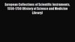 Read European Collections of Scientific Instruments 1550-1750 (History of Science and Medicine