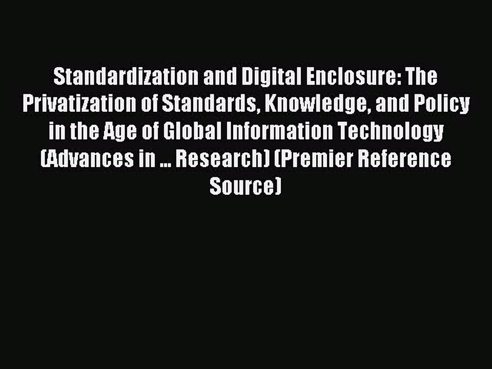 Read Standardization and Digital Enclosure: The Privatization of Standards Knowledge and Policy