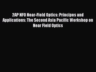 Read 2AP NFO Near-Field Optics: Principes and Applications: The Second Asia Pacific Workshop