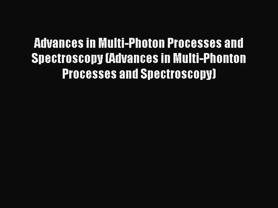 Download Advances in Multi-Photon Processes and Spectroscopy (Advances in Multi-Phonton Processes