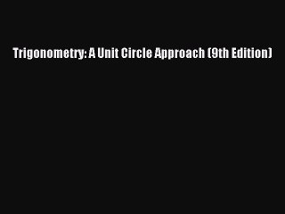 Download Trigonometry: A Unit Circle Approach (9th Edition) Ebook Online