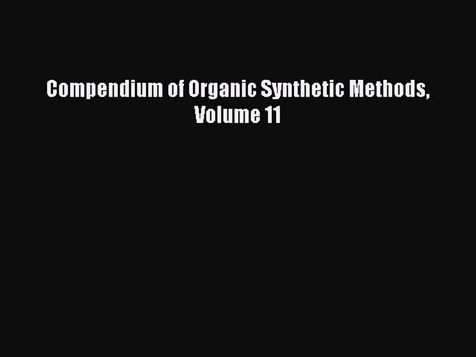 Read Compendium of Organic Synthetic Methods Volume 11 Ebook Free