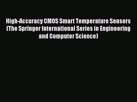 Read High-Accuracy CMOS Smart Temperature Sensors (The Springer International Series in Engineering