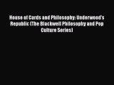 Download House of Cards and Philosophy: Underwood's Republic (The Blackwell Philosophy and