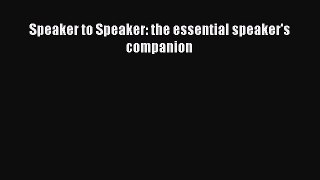PDF Speaker to Speaker: the essential speaker's companion  Read Online
