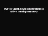 Download Own Your English: How to be better at English without spending more money  EBook