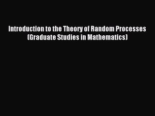 Read Introduction to the Theory of Random Processes (Graduate Studies in Mathematics) PDF Free