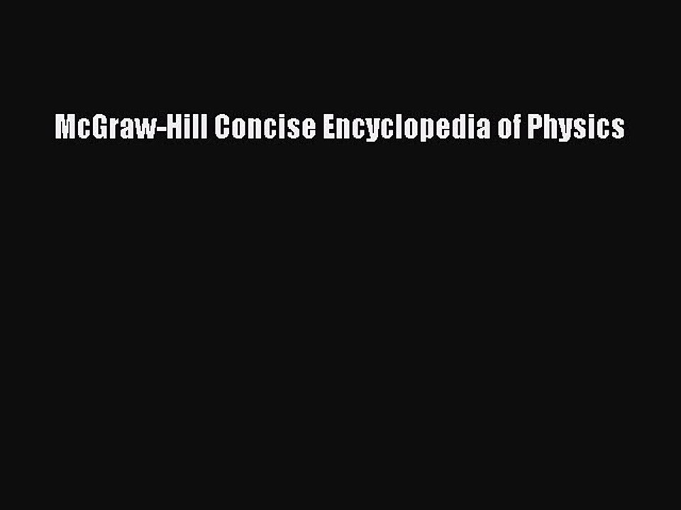 Read McGraw-Hill Concise Encyclopedia of Physics Ebook Free