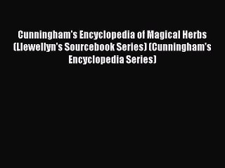 Read Cunningham's Encyclopedia of Magical Herbs (Llewellyn's Sourcebook Series) (Cunningham's