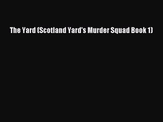 [PDF] The Yard (Scotland Yard's Murder Squad Book 1) [Read] Full Ebook