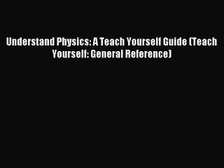 Read Understand Physics: A Teach Yourself Guide (Teach Yourself: General Reference) Ebook Free