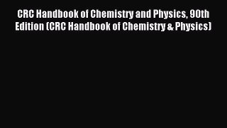 Read CRC Handbook of Chemistry and Physics 90th Edition (CRC Handbook of Chemistry & Physics)