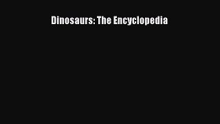 Read Dinosaurs: The Encyclopedia Ebook Free