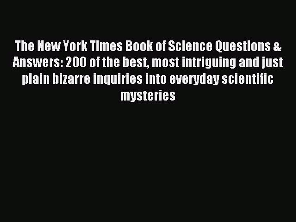 Read The New York Times Book of Science Questions & Answers: 200 of the best most intriguing