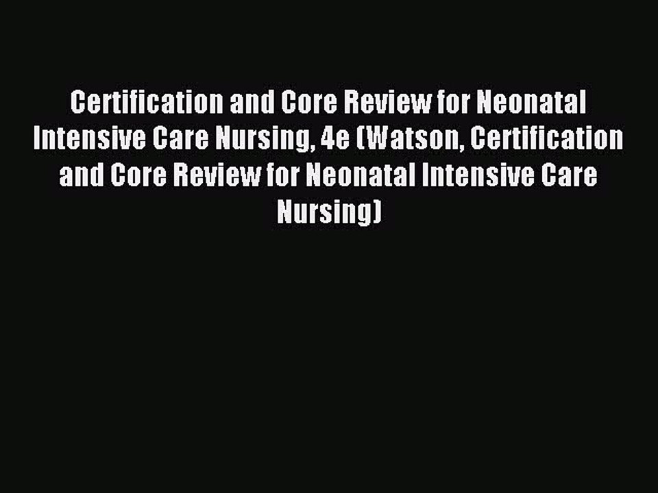Read Certification and Core Review for Neonatal Intensive Care Nursing 4e (Watson Certification