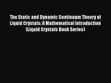 Read The Static and Dynamic Continuum Theory of Liquid Crystals: A Mathematical Introduction