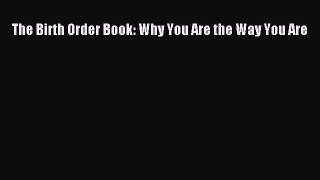 PDF The Birth Order Book: Why You Are the Way You Are Free Books