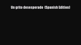 Download Un grito desesperado  (Spanish Edition)  Read Online