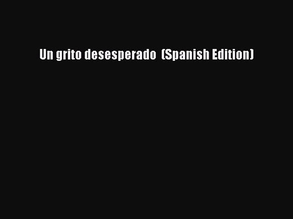 Download Un grito desesperado  (Spanish Edition)  Read Online