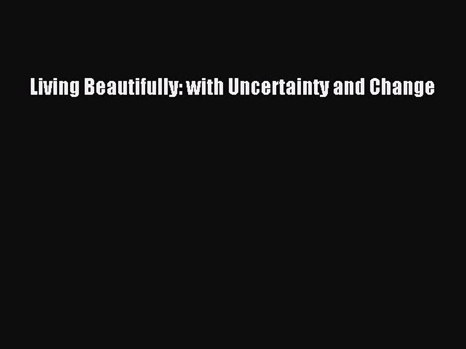 Read Living Beautifully: with Uncertainty and Change Ebook Free