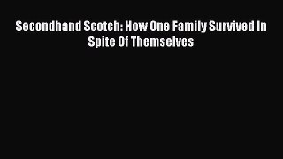 Download Secondhand Scotch: How One Family Survived In Spite Of Themselves Free Books