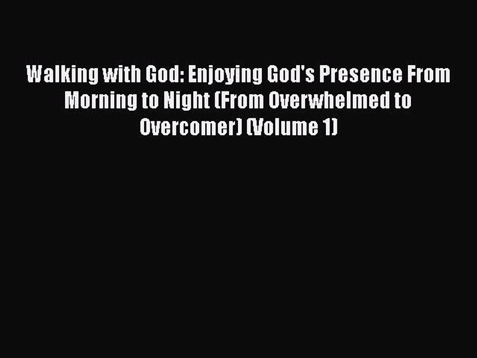 Read Walking with God: Enjoying God's Presence From Morning to Night (From Overwhelmed to Overcomer)