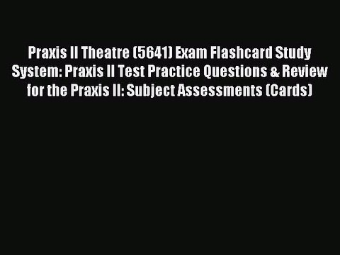 Read Praxis II Theatre (5641) Exam Flashcard Study System: Praxis II Test Practice Questions
