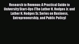 [PDF] Research to Revenue: A Practical Guide to University Start-Ups (The Luther H. Hodges