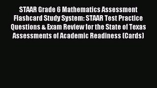 Read STAAR Grade 6 Mathematics Assessment Flashcard Study System: STAAR Test Practice Questions