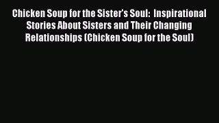 Download Chicken Soup for the Sister's Soul: Inspirational Stories About Sisters and Their