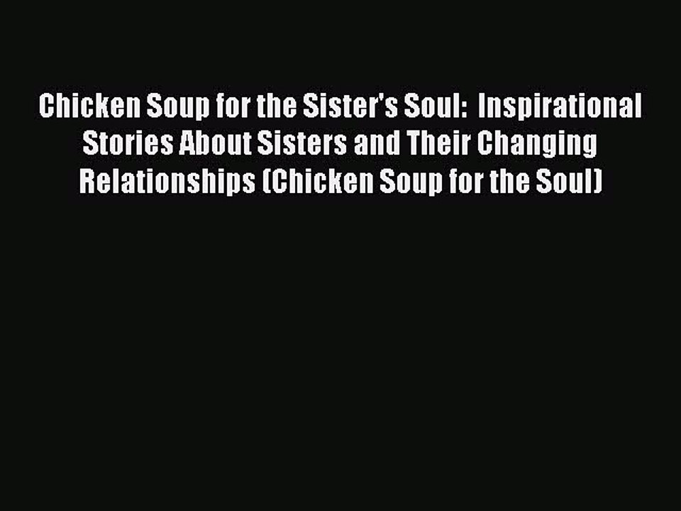 Download Chicken Soup for the Sister's Soul: Inspirational Stories About Sisters and Their