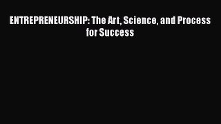 [PDF] ENTREPRENEURSHIP: The Art Science and Process for Success [Download] Online