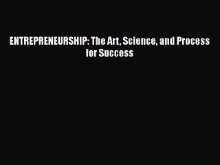 [PDF] ENTREPRENEURSHIP: The Art Science and Process for Success [Download] Online