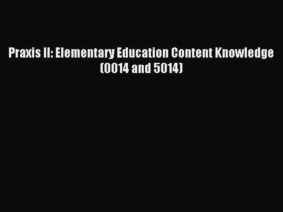 Read Praxis II: Elementary Education Content Knowledge (0014 and 5014) Ebook Free
