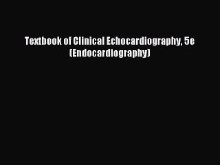 Download Textbook of Clinical Echocardiography 5e (Endocardiography) PDF Free