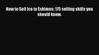 PDF How to Sell Ice to Eskimos: 175 selling skills you should know.  EBook