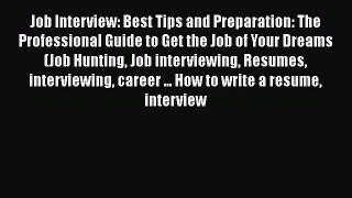 PDF Job Interview: Best Tips and Preparation: The Professional Guide to Get the Job of Your